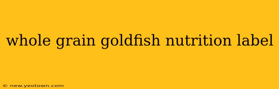 whole grain goldfish nutrition label