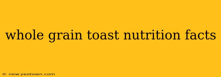 whole grain toast nutrition facts