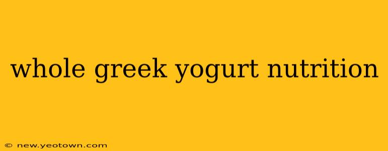 whole greek yogurt nutrition