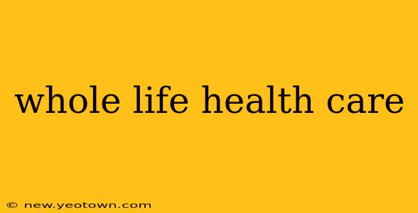 whole life health care