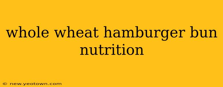 whole wheat hamburger bun nutrition