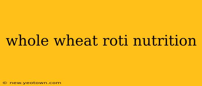 whole wheat roti nutrition