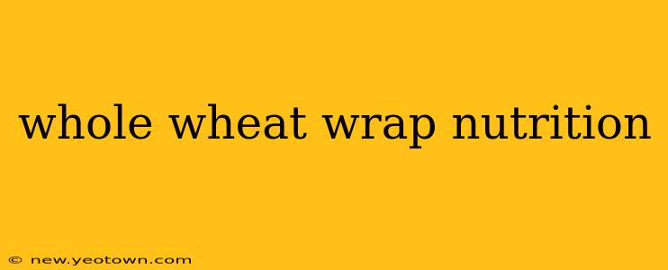 whole wheat wrap nutrition
