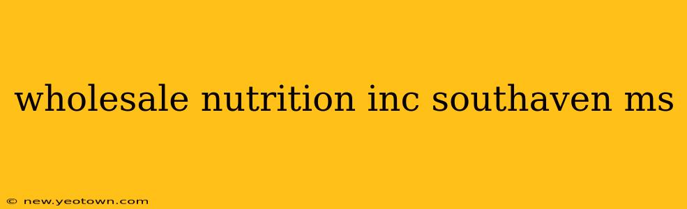 wholesale nutrition inc southaven ms