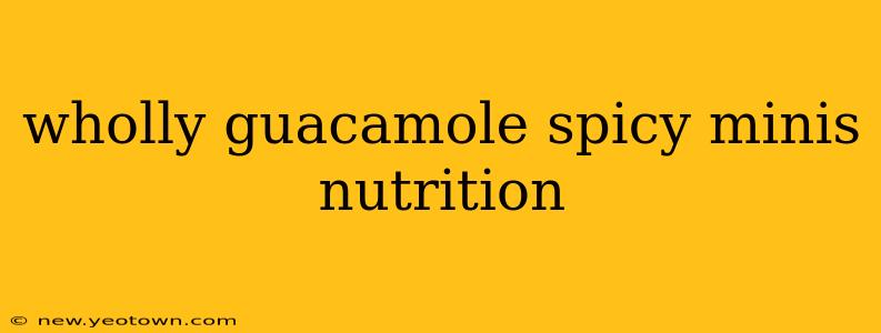 wholly guacamole spicy minis nutrition