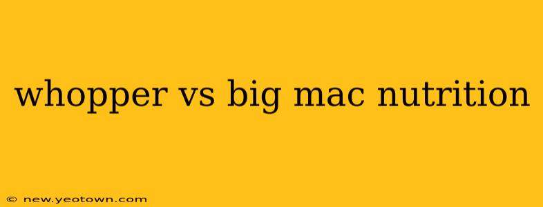 whopper vs big mac nutrition