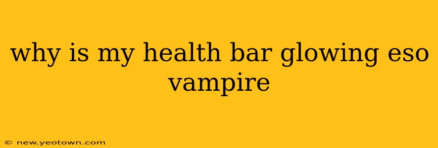 why is my health bar glowing eso vampire