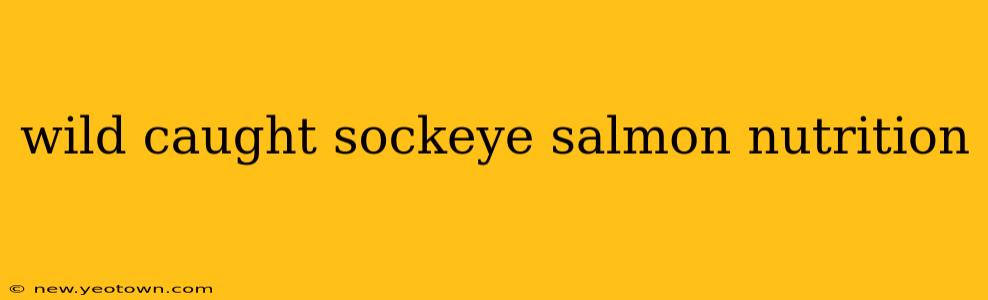 wild caught sockeye salmon nutrition