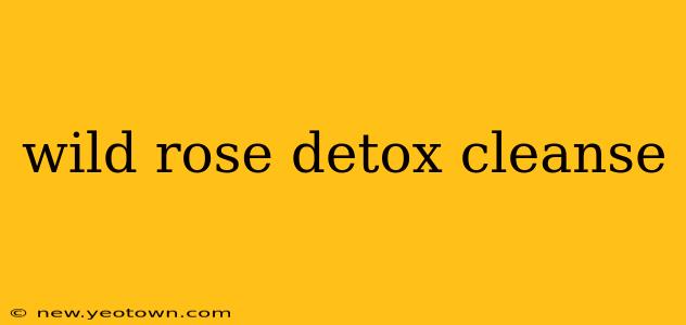 wild rose detox cleanse