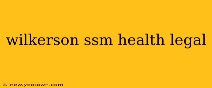 wilkerson ssm health legal