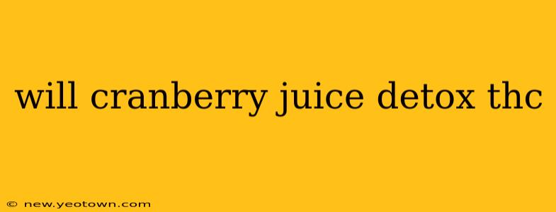 will cranberry juice detox thc
