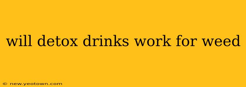 will detox drinks work for weed