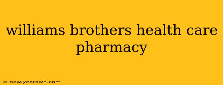 williams brothers health care pharmacy