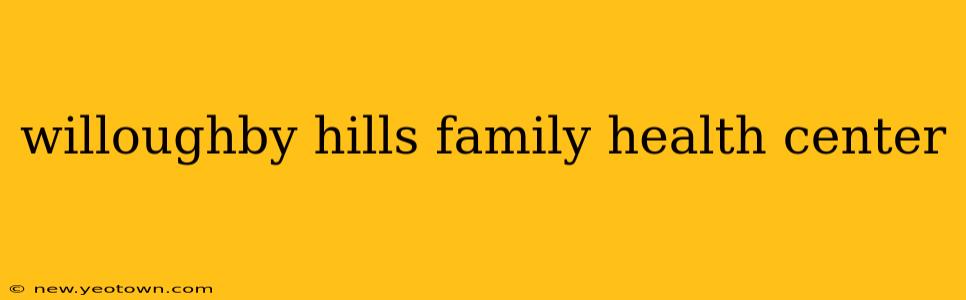 willoughby hills family health center
