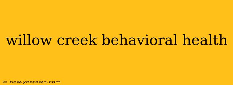 willow creek behavioral health