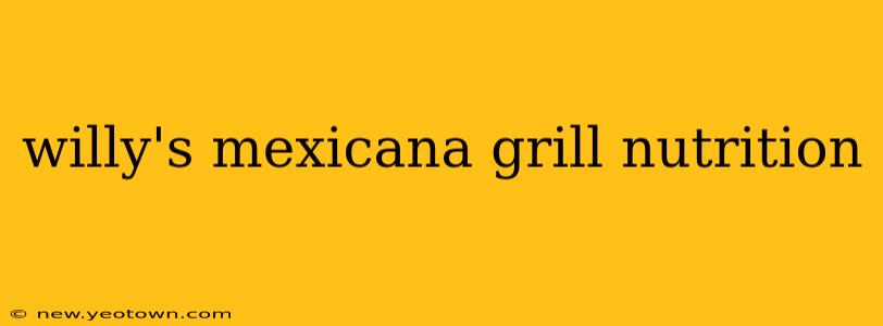 willy's mexicana grill nutrition
