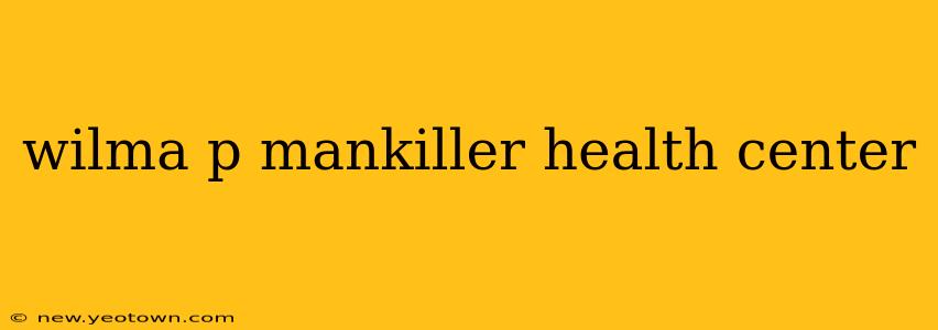 wilma p mankiller health center