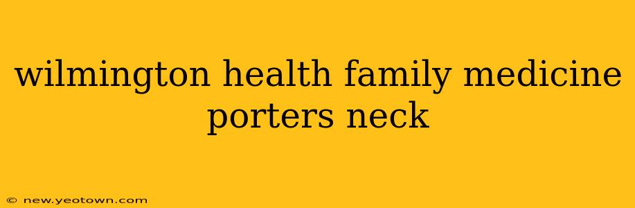 wilmington health family medicine porters neck