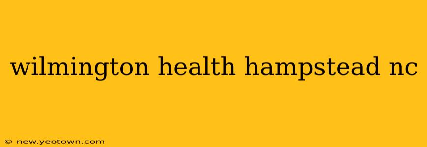 wilmington health hampstead nc