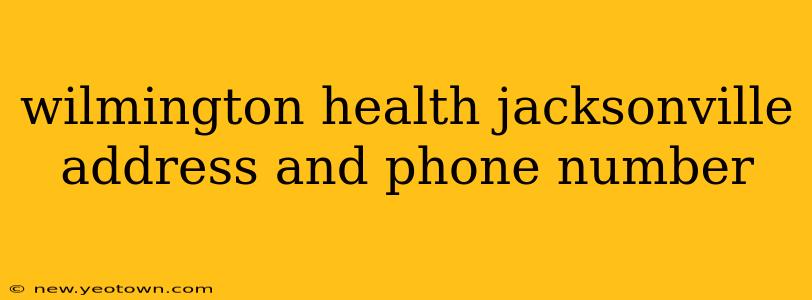 wilmington health jacksonville address and phone number
