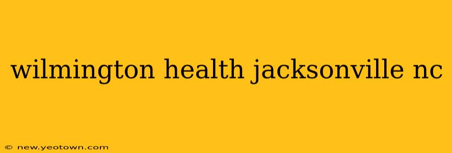 wilmington health jacksonville nc