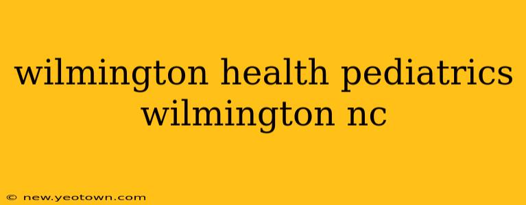 wilmington health pediatrics wilmington nc