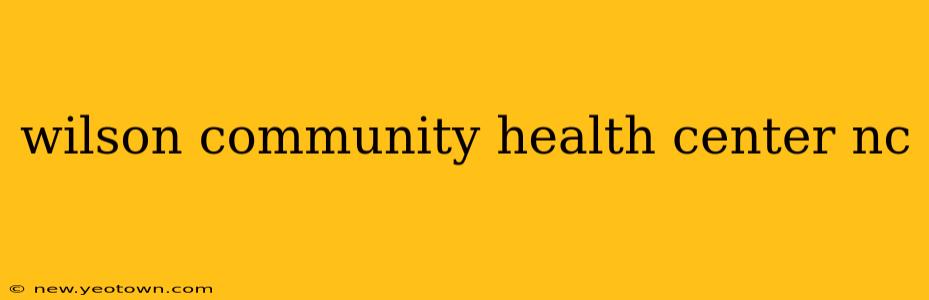 wilson community health center nc