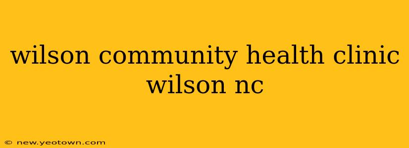wilson community health clinic wilson nc