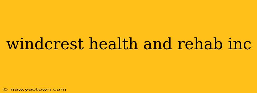 windcrest health and rehab inc