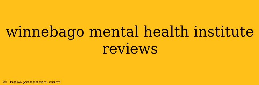 winnebago mental health institute reviews