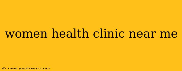 women health clinic near me