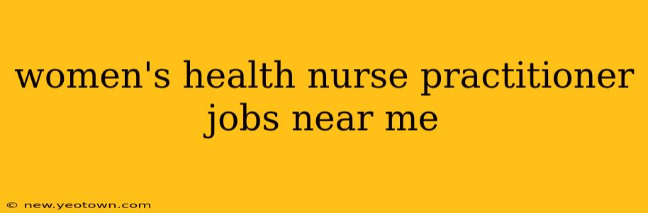 women's health nurse practitioner jobs near me
