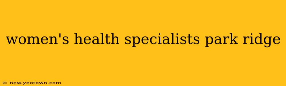 women's health specialists park ridge