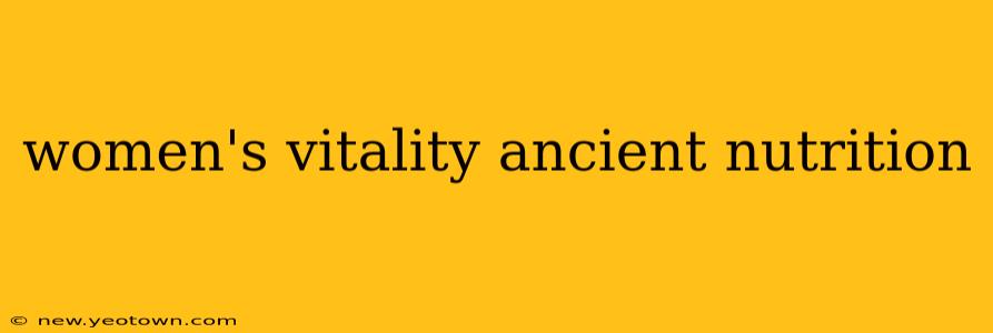 women's vitality ancient nutrition