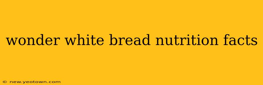 wonder white bread nutrition facts