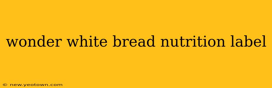 wonder white bread nutrition label