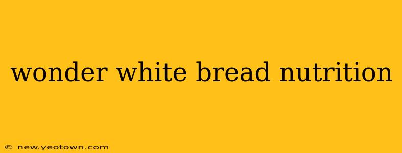 wonder white bread nutrition