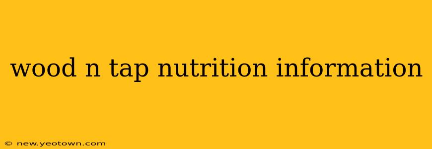 wood n tap nutrition information