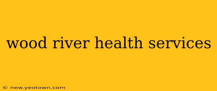wood river health services
