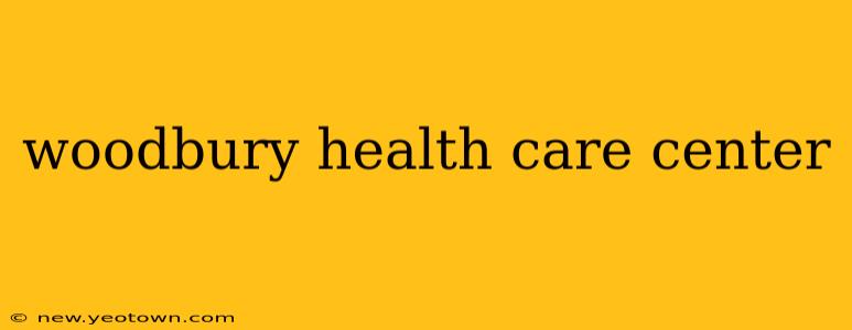 woodbury health care center