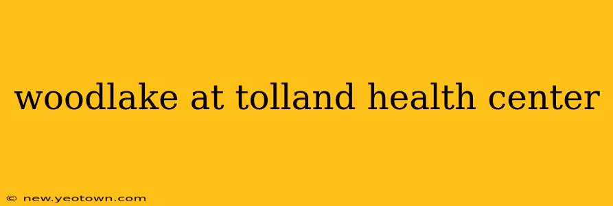 woodlake at tolland health center