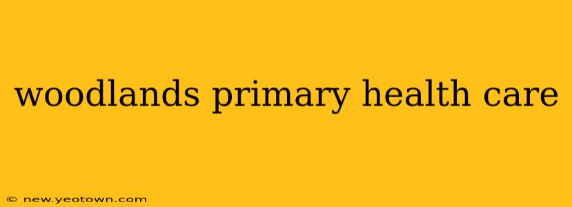 woodlands primary health care
