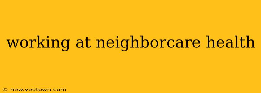 working at neighborcare health