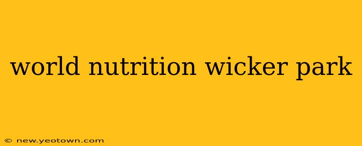 world nutrition wicker park