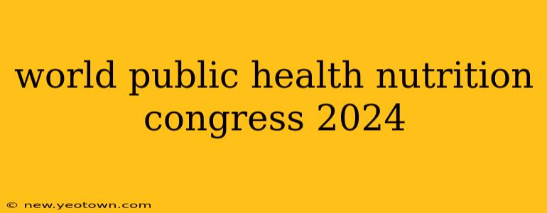 world public health nutrition congress 2024