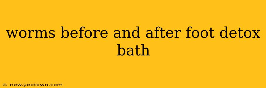 worms before and after foot detox bath