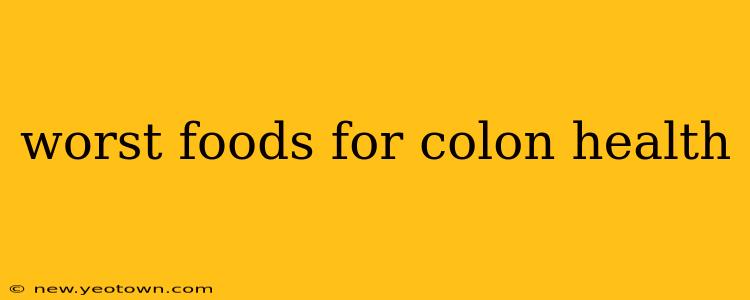 worst foods for colon health