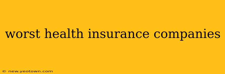 worst health insurance companies