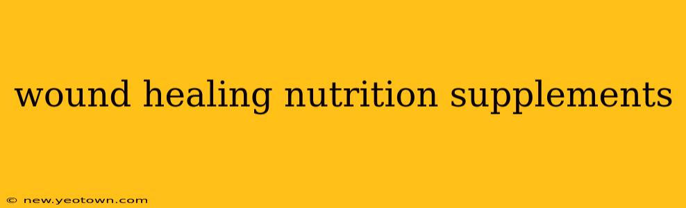 wound healing nutrition supplements