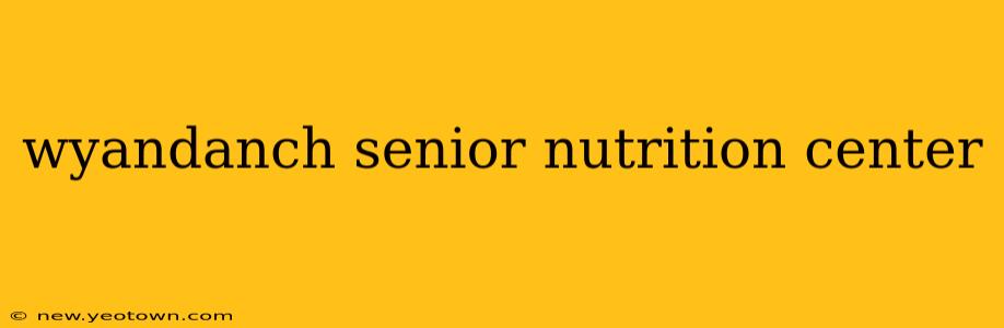 wyandanch senior nutrition center